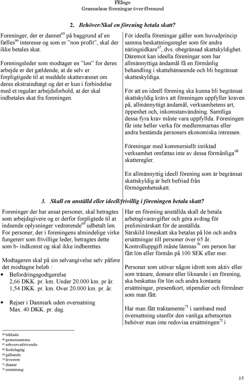arbejdsforhold, at der skal indbetales skat fra foreningen. 2. Behöver/Skal en förening betala skatt?