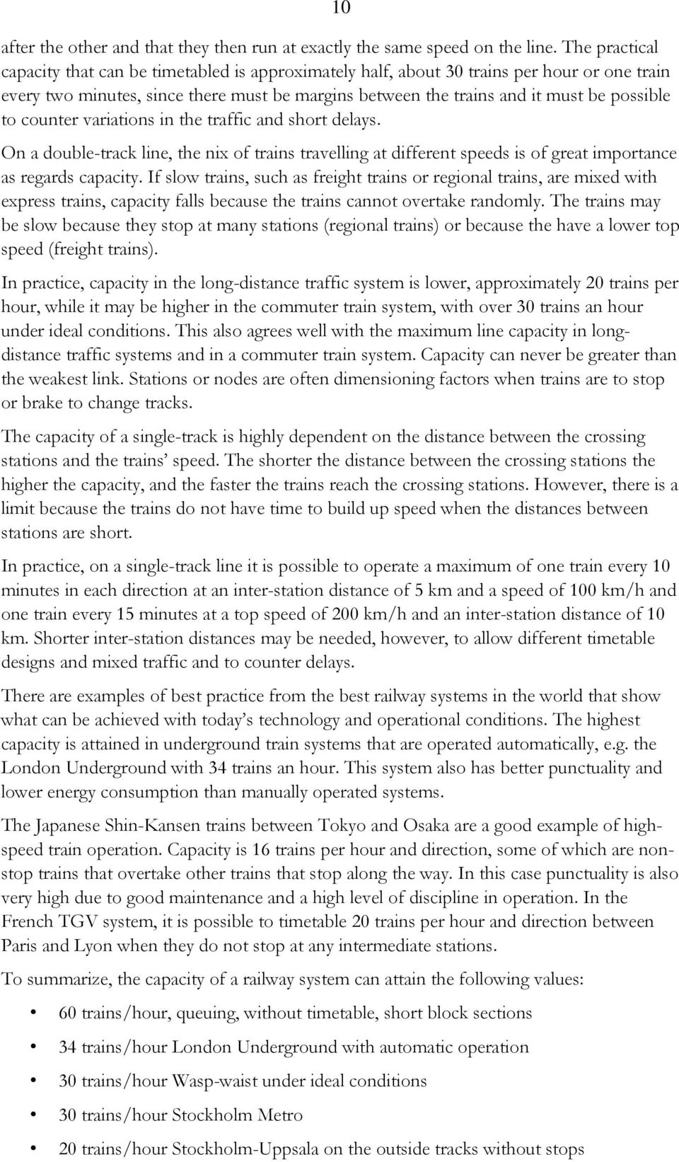 counter variations in the traffic and short delays. On a double-track line, the nix of trains travelling at different speeds is of great importance as regards capacity.