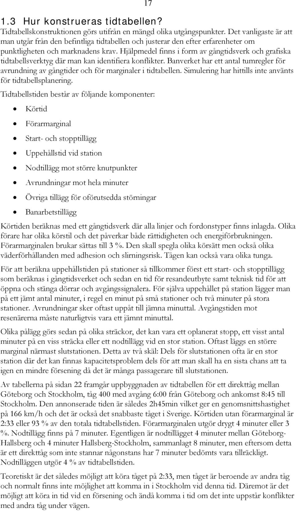 Hjälpmedel finns i form av gångtidsverk och grafiska tidtabellsverktyg där man kan identifiera konflikter.