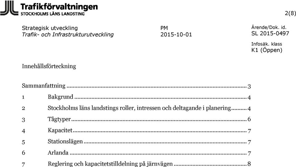 i planering... 4 3 Tågtyper... 6 4 Kapacitet... 7 5 Stationslägen.