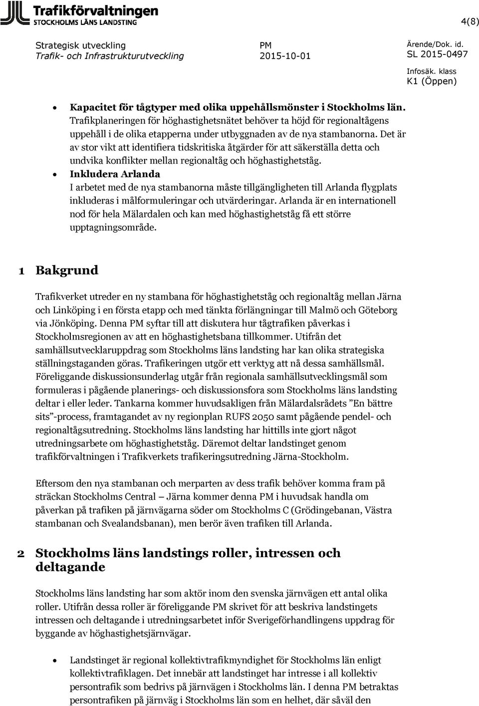 Det är av stor vikt att identifiera tidskritiska åtgärder för att säkerställa detta och undvika konflikter mellan regionaltåg och höghastighetståg.