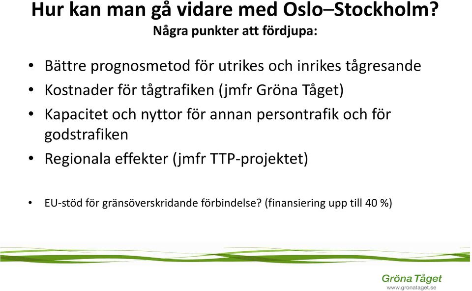 Kostnader för tågtrafiken (jmfr Gröna Tåget) Kapacitet och nyttor för annan
