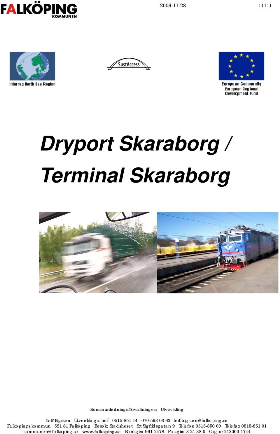 se Falköpings kommun 521 81 Falköping Besök: Stadshuset S:t Sigfridsgatan 9 Telefon 0515-850 00