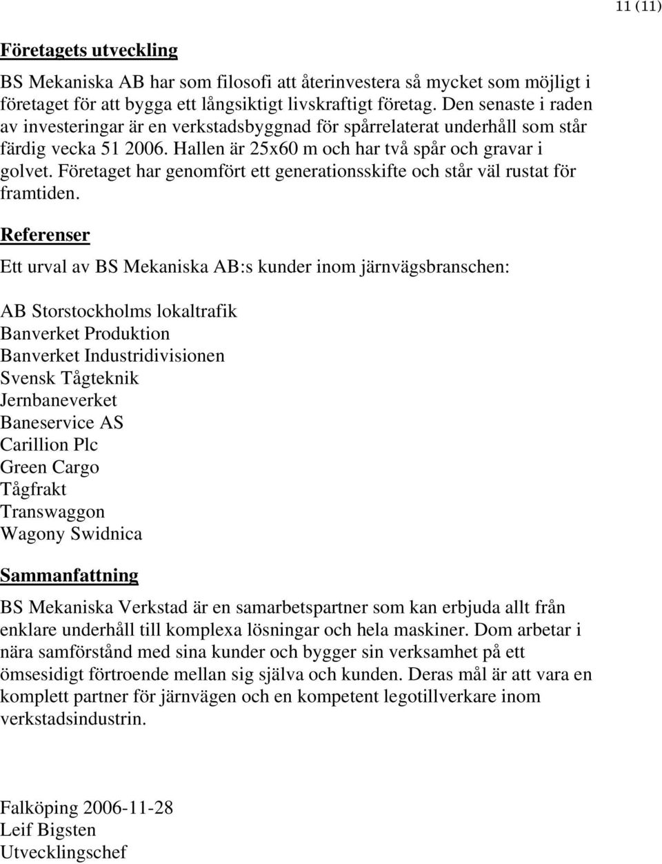 Företaget har genomfört ett generationsskifte och står väl rustat för framtiden.