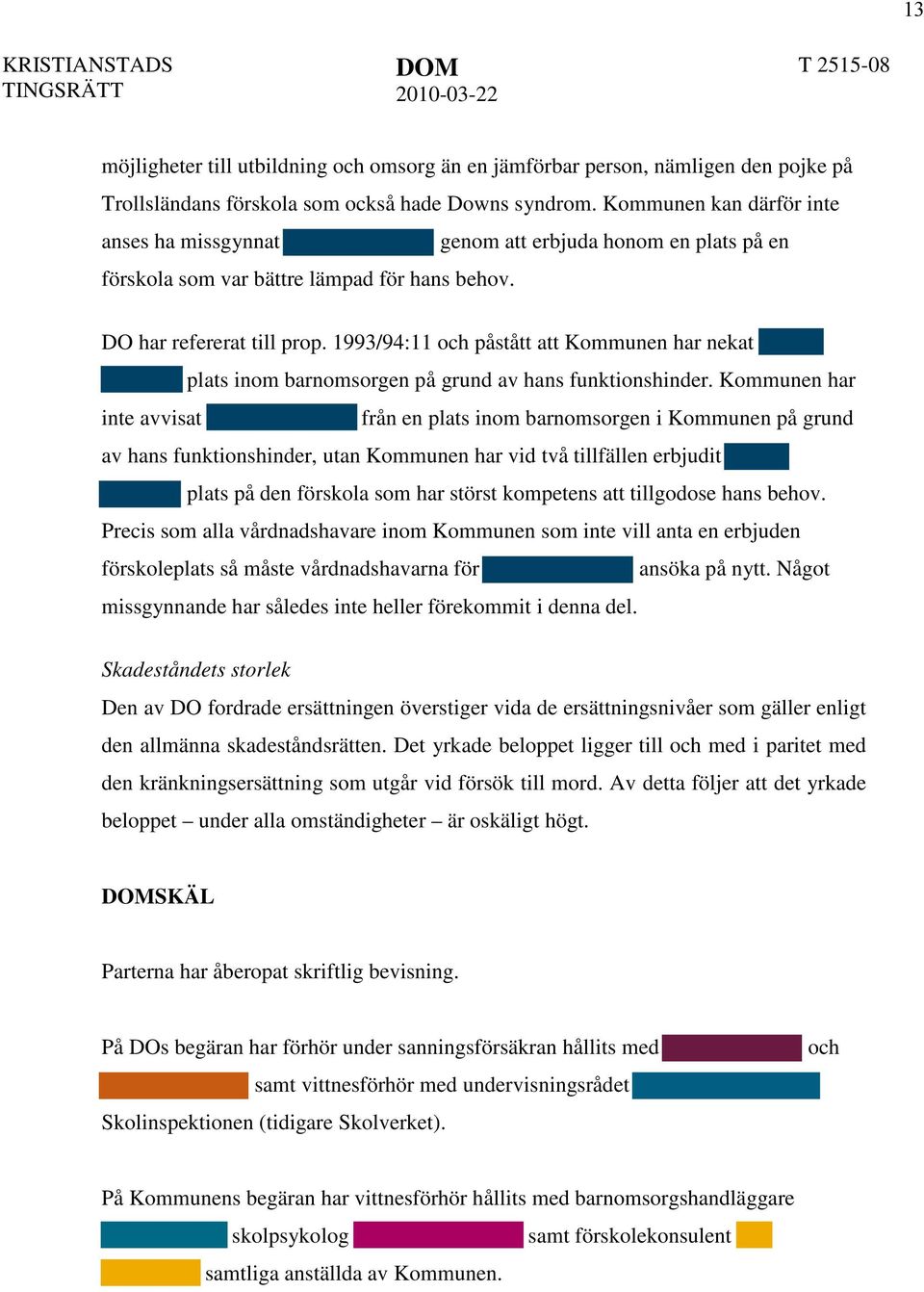 1993/94:11 och påstått att Kommunen har nekat plats inom barnomsorgen på grund av hans funktionshinder.