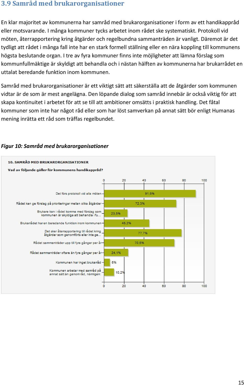 Däremot är det tydligt att rådet i många fall inte har en stark formell ställning eller en nära koppling till kommunens högsta beslutande organ.