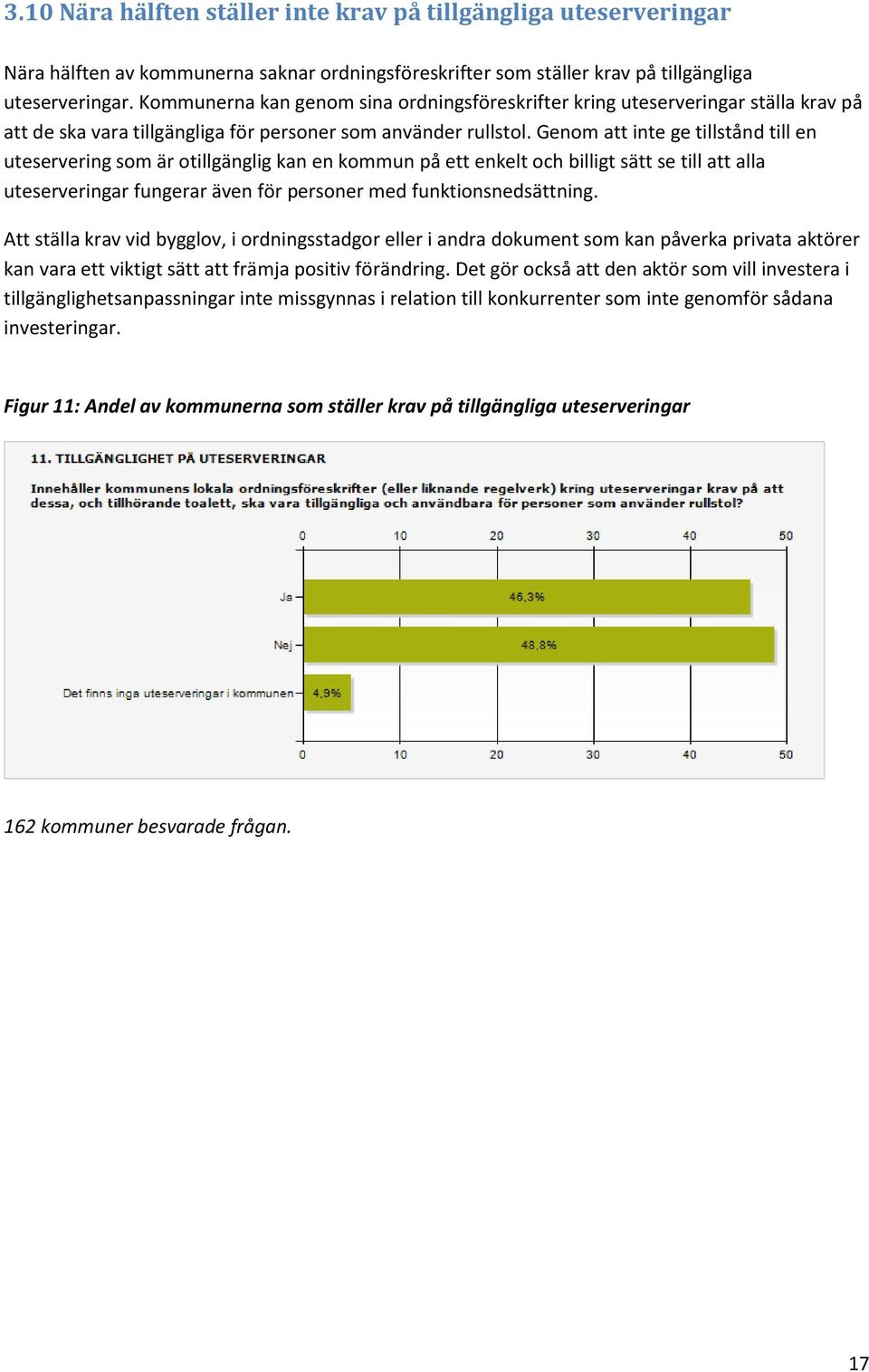 Genom att inte ge tillstånd till en uteservering som är otillgänglig kan en kommun på ett enkelt och billigt sätt se till att alla uteserveringar fungerar även för personer med funktionsnedsättning.