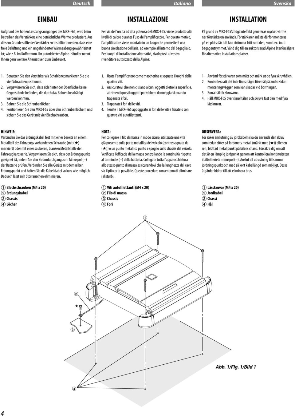 Ihr autorisierter Alpine-Händler nennt Ihnen gern weitere Alternativen zum Einbauort.