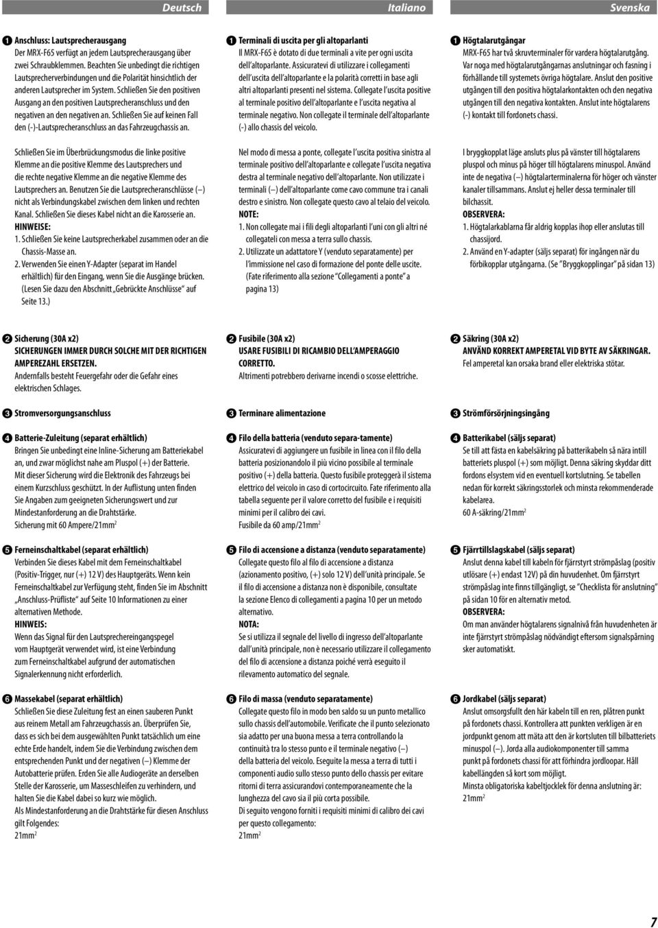 Schließen Sie den positiven Ausgang an den positiven Lautsprecheranschluss und den negativen an den negativen an. Schließen Sie auf keinen Fall den (-)-Lautsprecheranschluss an das Fahrzeugchassis an.