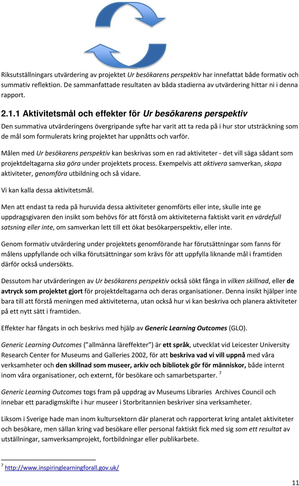 1 Aktivitetsmål och effekter för Ur besökarens perspektiv Den summativa utvärderingens övergripande syfte har varit att ta reda på i hur stor utsträckning som de mål som formulerats kring projektet