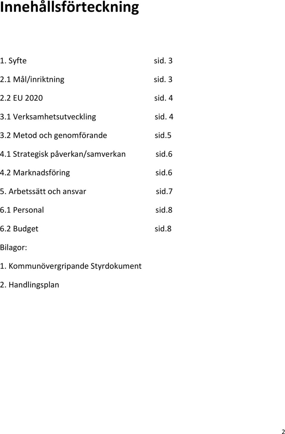 1 Strategisk påverkan/samverkan sid.6 4.2 Marknadsföring sid.6 5.