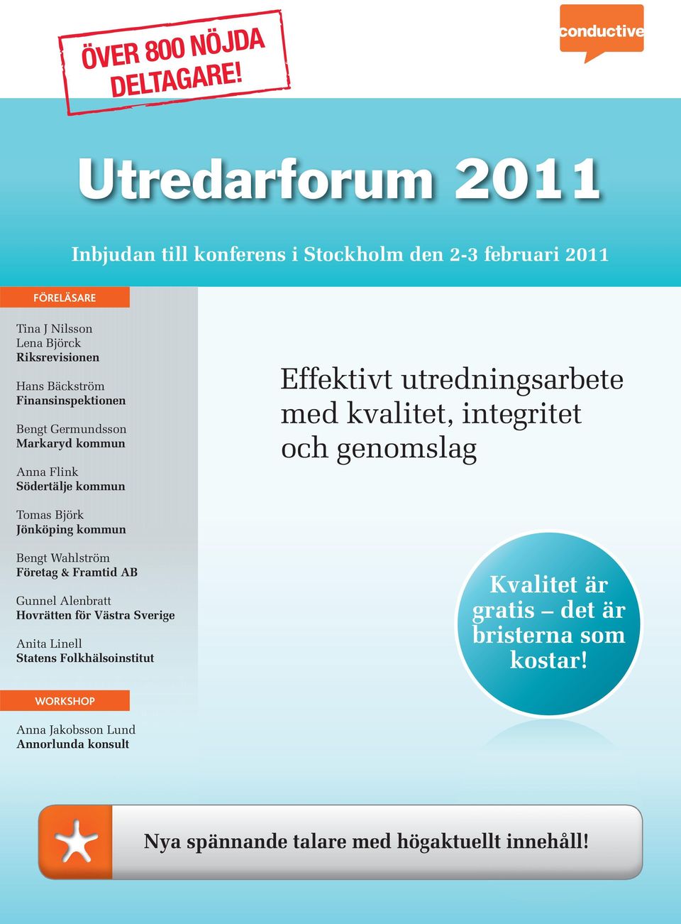 Bengt Germundsson Markaryd kommun Anna Flink Södertälje kommun Effektivt utredningsarbete med kvalitet, integritet och genomslag Tomas Björk