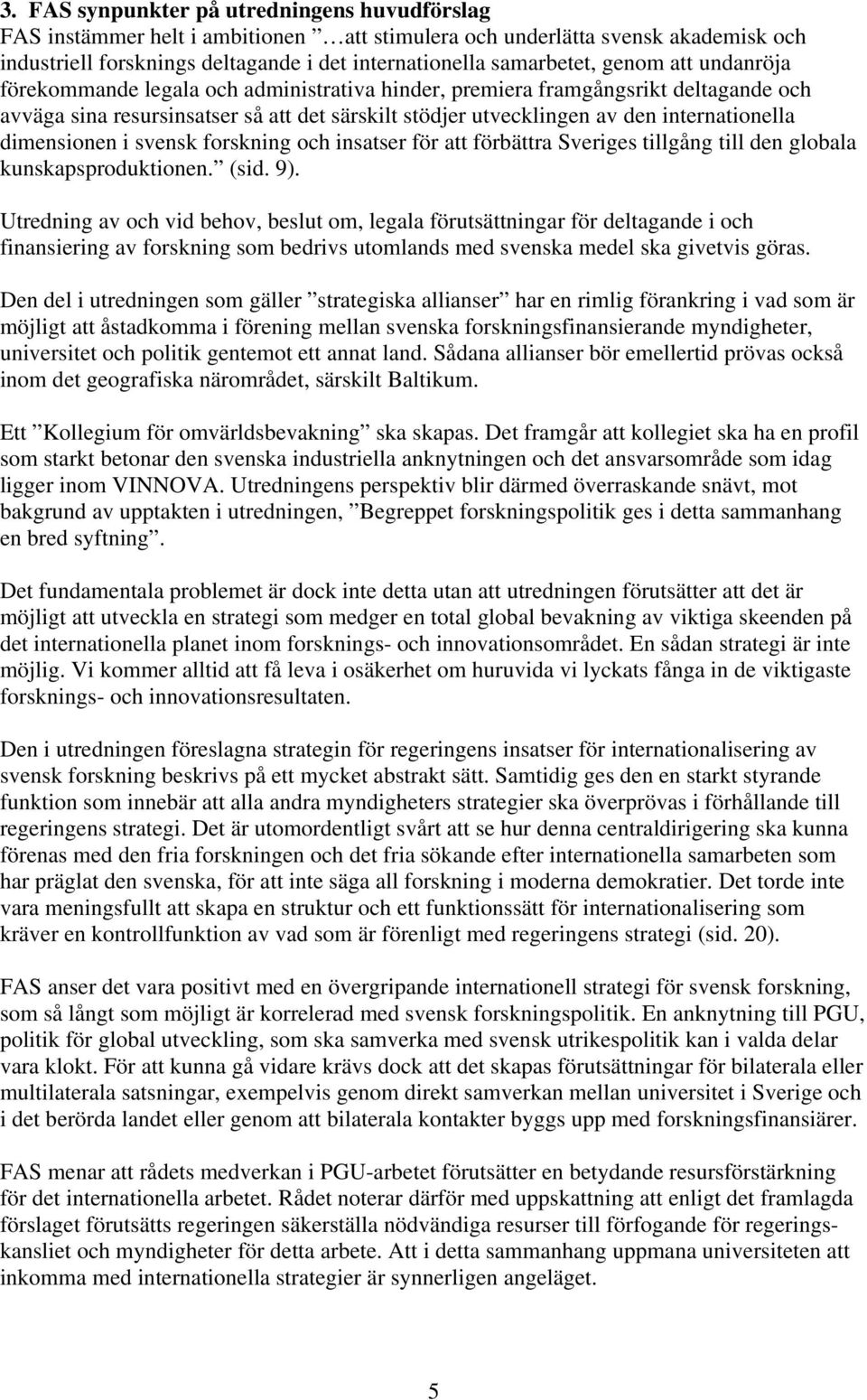 dimensionen i svensk forskning och insatser för att förbättra Sveriges tillgång till den globala kunskapsproduktionen. (sid. 9).