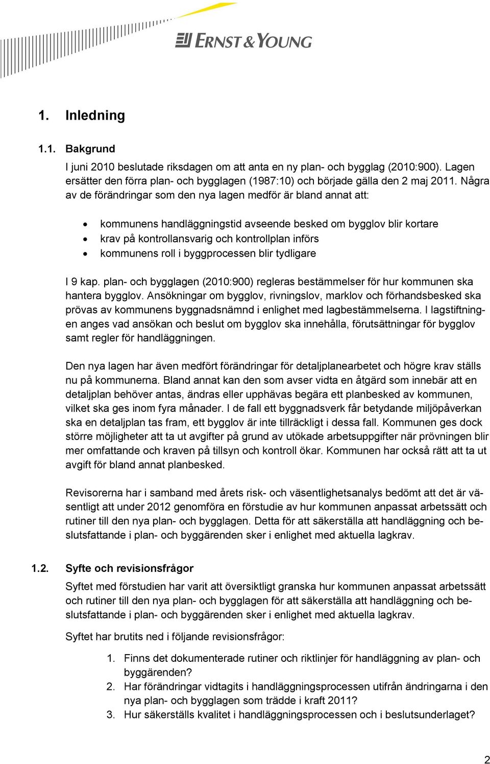 roll i byggprocessen blir tydligare I 9 kap. plan- och bygglagen (2010:900) regleras bestämmelser för hur kommunen ska hantera bygglov.