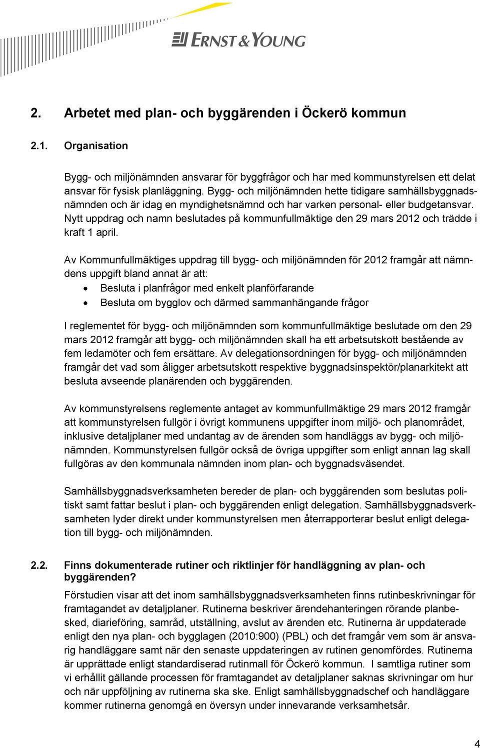 Nytt uppdrag och namn beslutades på kommunfullmäktige den 29 mars 2012 och trädde i kraft 1 april.