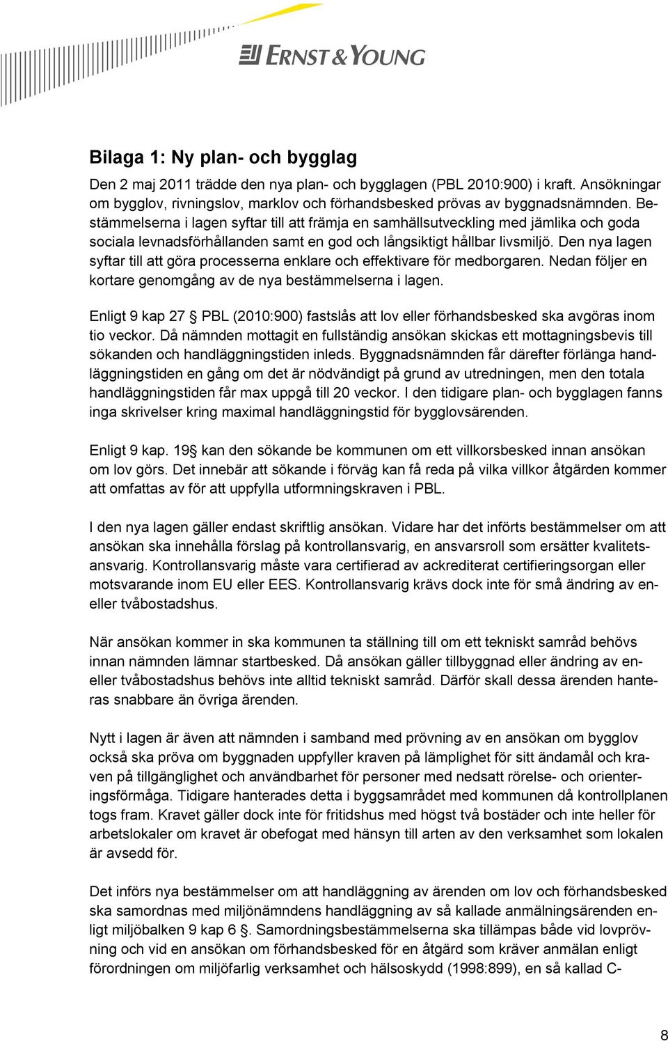 Den nya lagen syftar till att göra processerna enklare och effektivare för medborgaren. Nedan följer en kortare genomgång av de nya bestämmelserna i lagen.