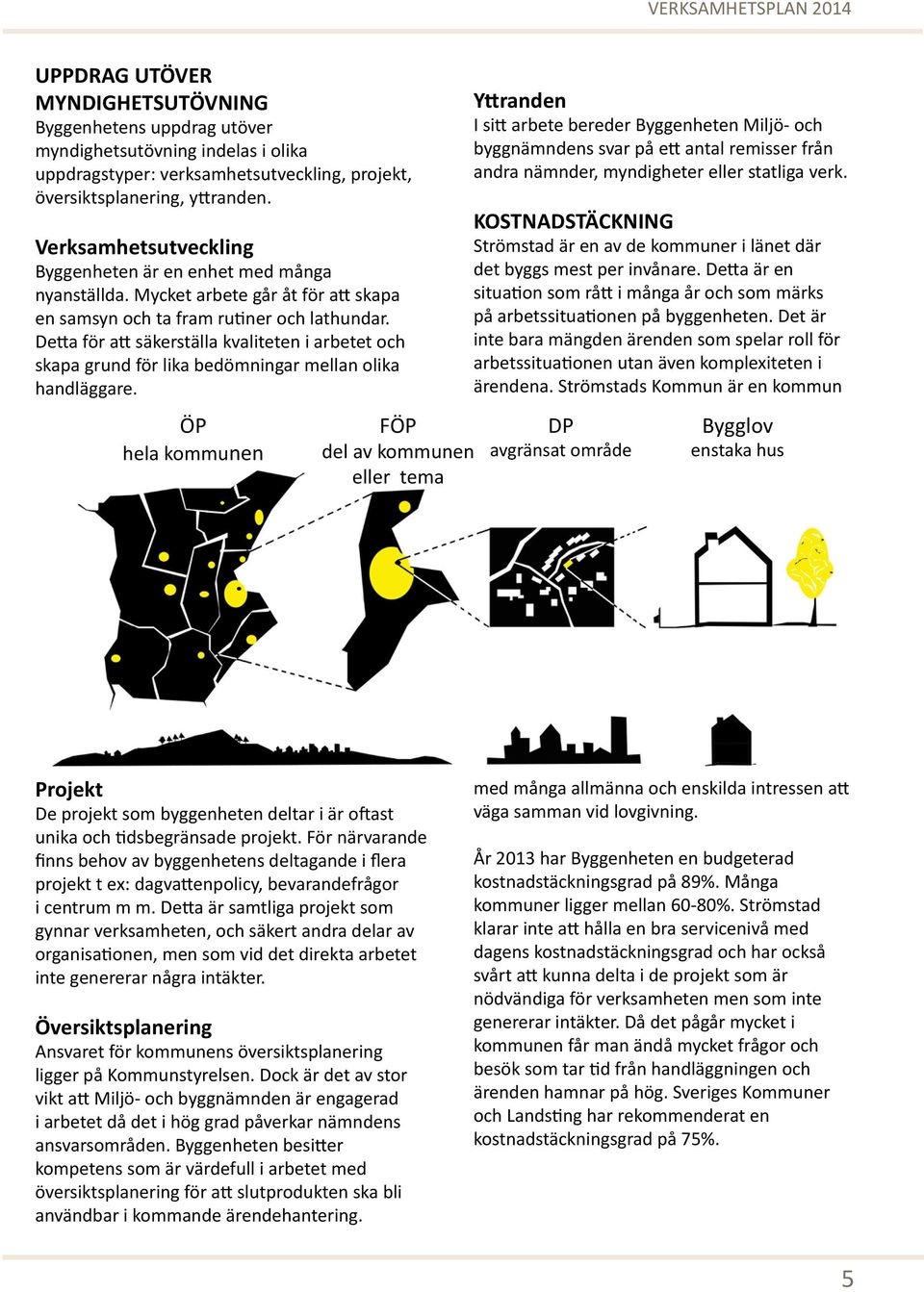 Detta för att säkerställa kvaliteten i arbetet och skapa grund för lika bedömningar mellan olika handläggare.