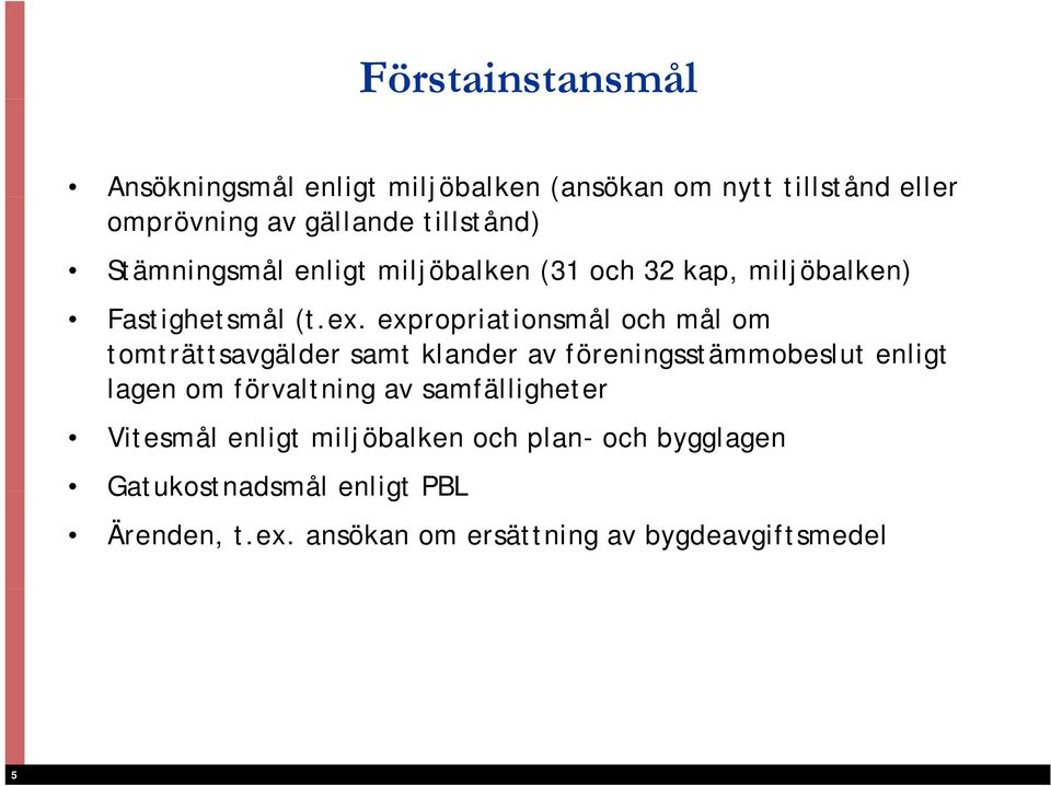 expropriationsmål och mål om tomträttsavgälder samt klander av föreningsstämmobeslut enligt lagen om förvaltning av