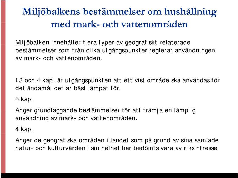 är utgångspunkten att ett vist område ska användas för det ändamål det är bäst lämpat för. 3 kap.