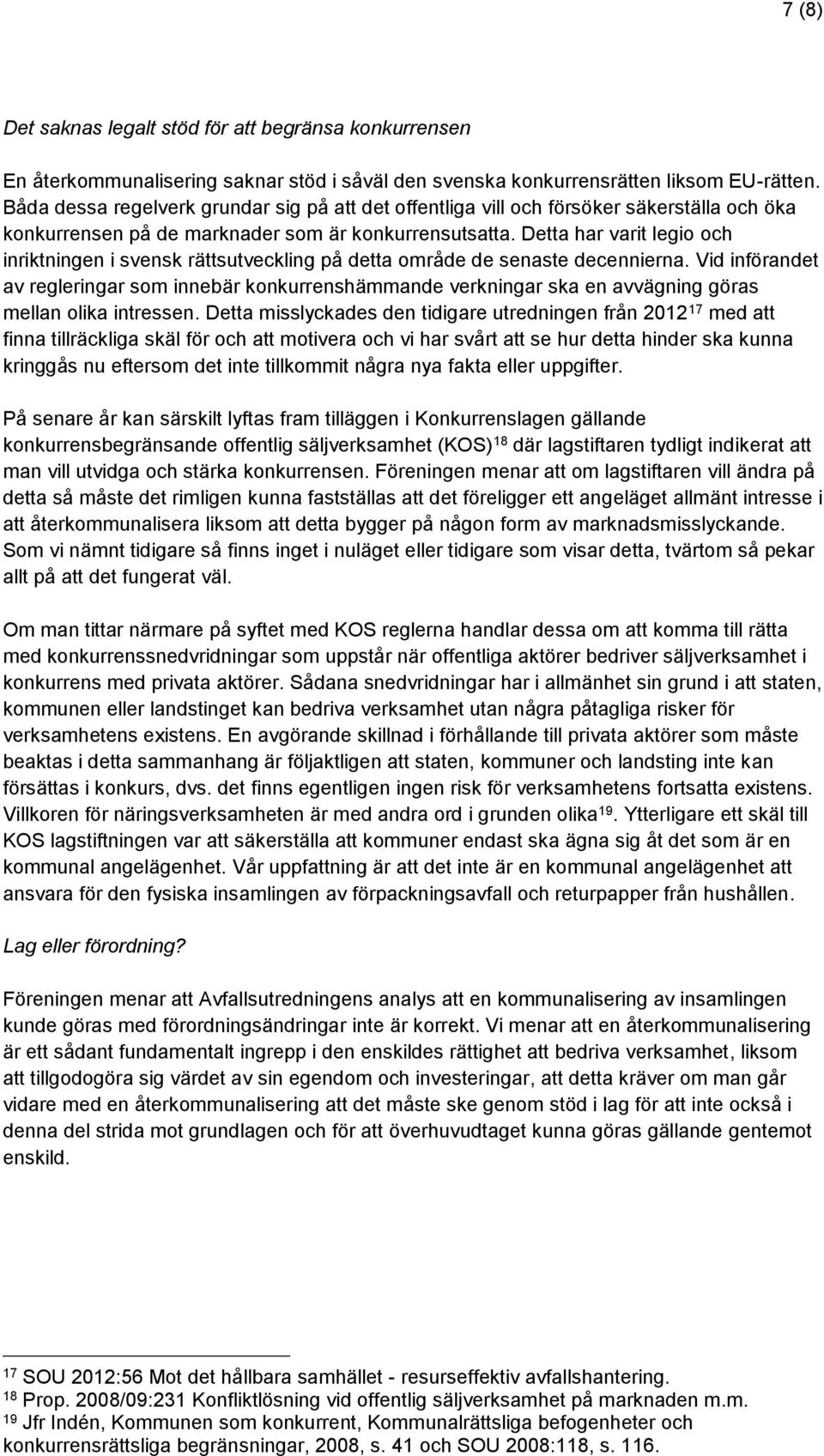 Detta har varit legio och inriktningen i svensk rättsutveckling på detta område de senaste decennierna.