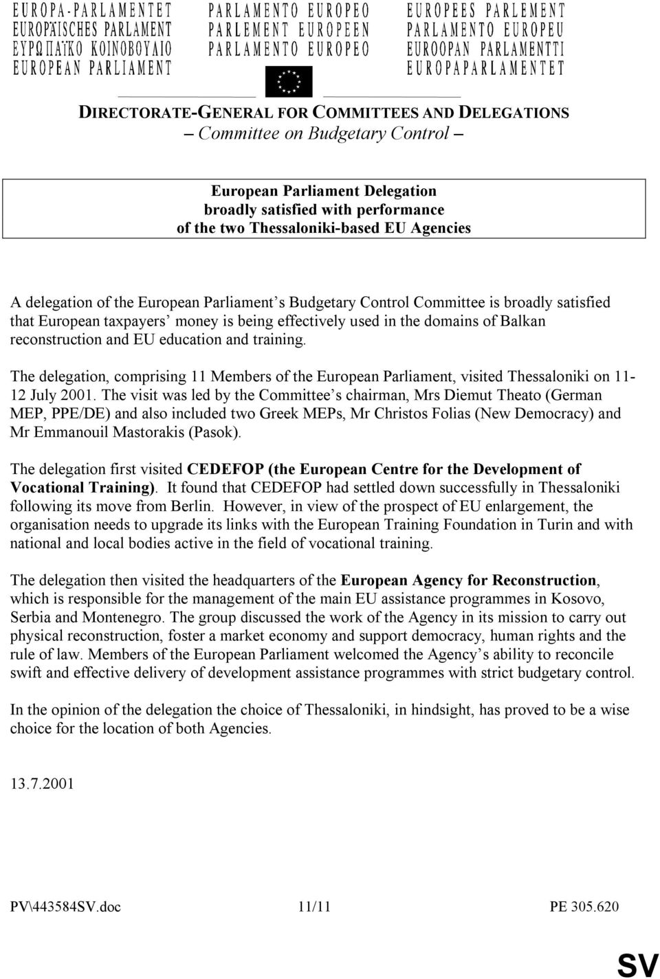 education and training. The delegation, comprising 11 Members of the European Parliament, visited Thessaloniki on 11-12 July 2001.