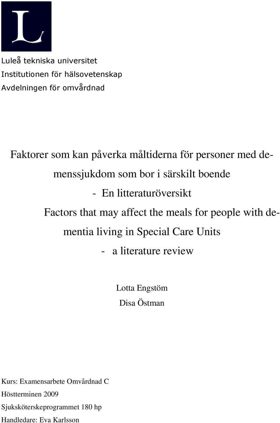 affect the meals for people with dementia living in Special Care Units - a literature review Lotta Engstöm