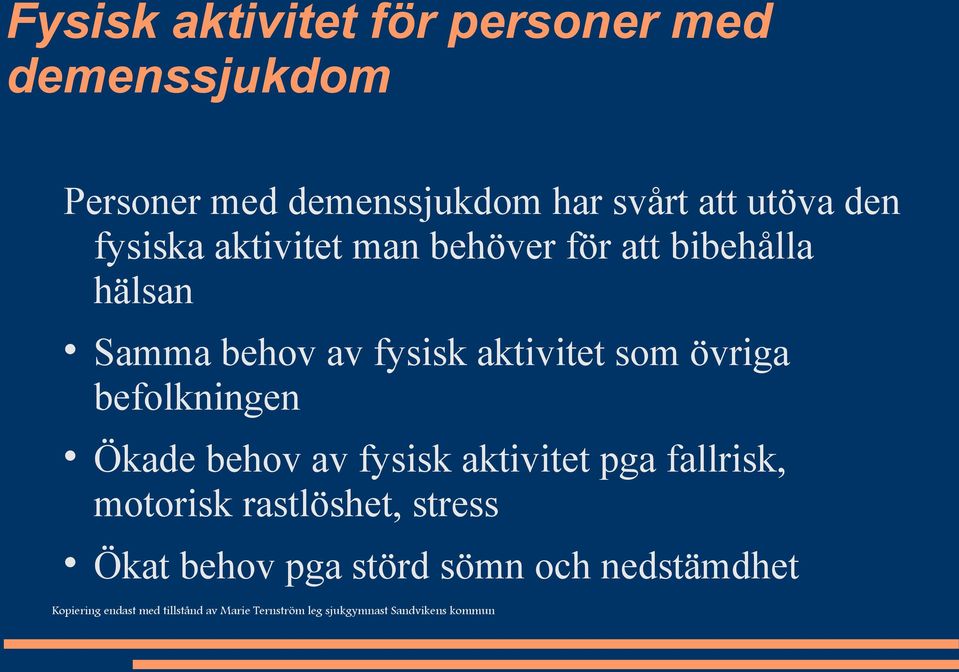 behov av fysisk aktivitet som övriga befolkningen Ökade behov av fysisk aktivitet