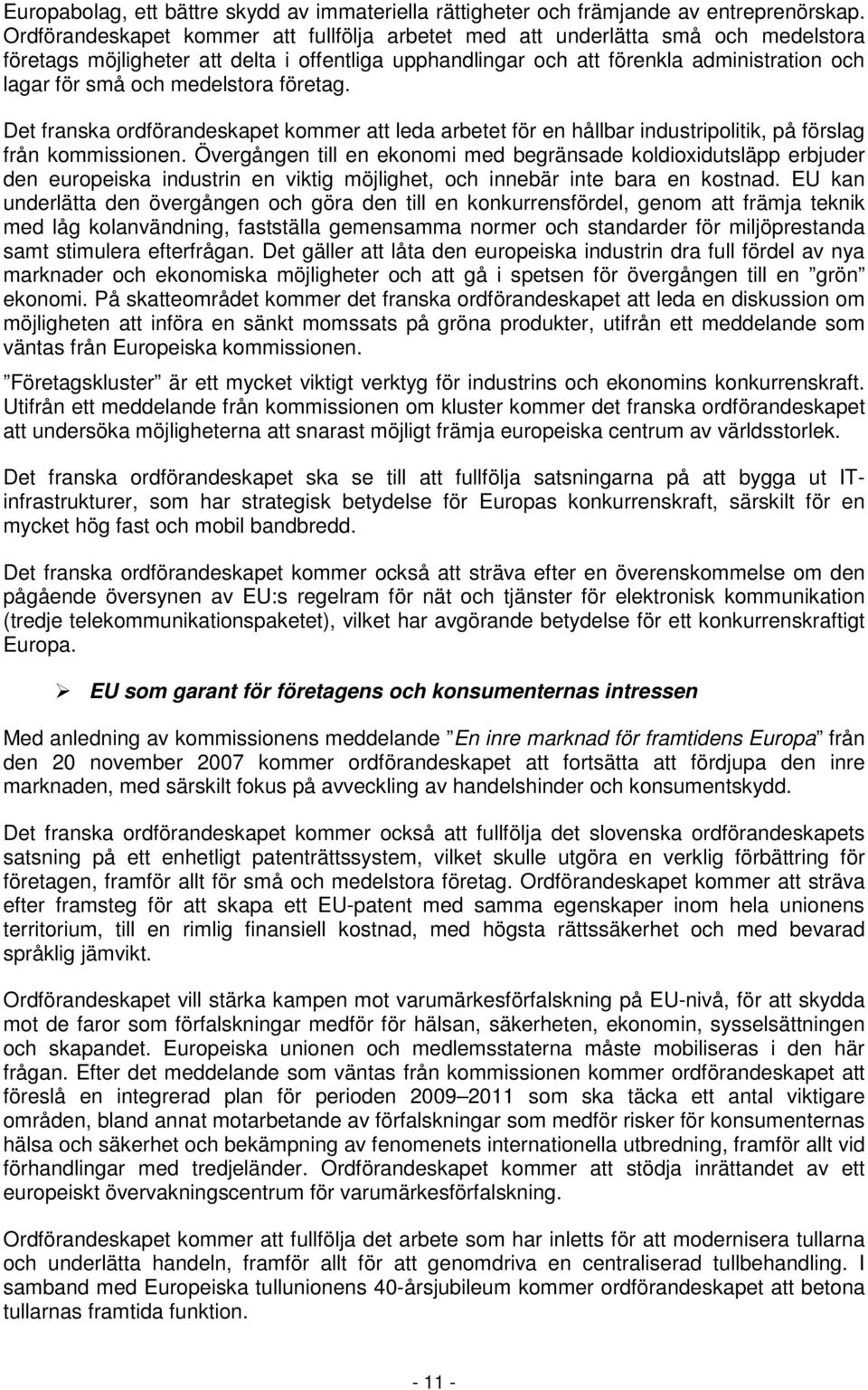 medelstora företag. Det franska ordförandeskapet kommer att leda arbetet för en hållbar industripolitik, på förslag från kommissionen.