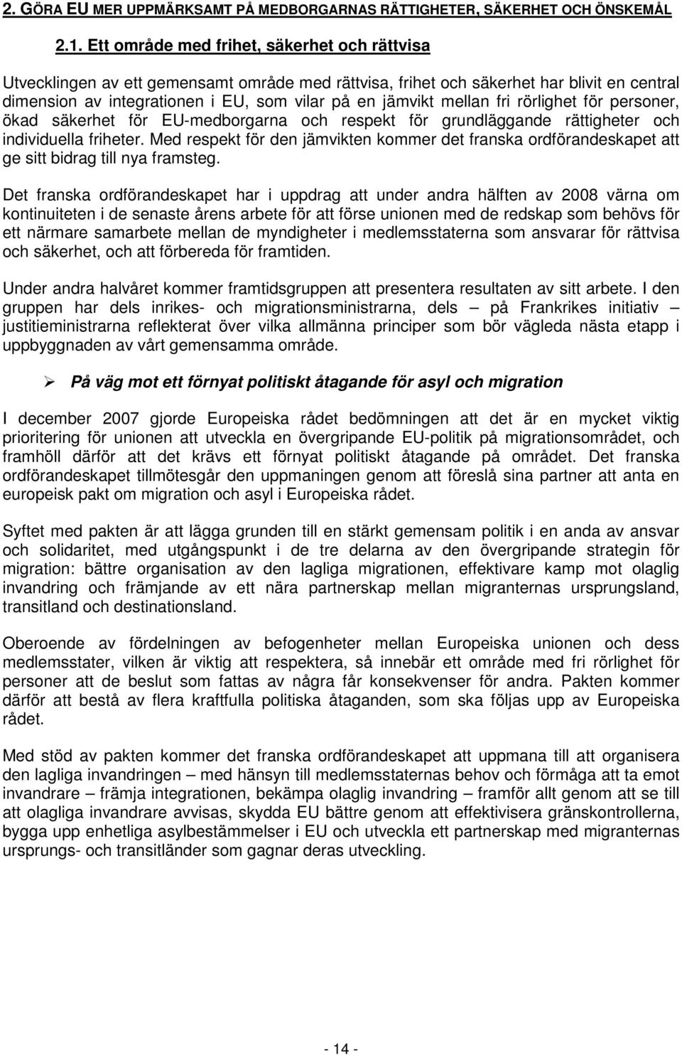 mellan fri rörlighet för personer, ökad säkerhet för EU-medborgarna och respekt för grundläggande rättigheter och individuella friheter.