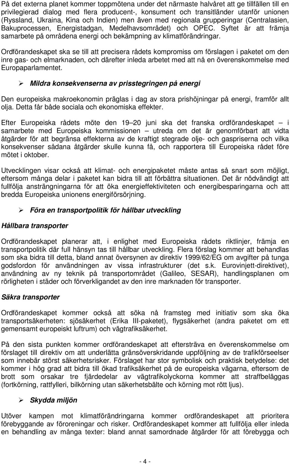 Syftet är att främja samarbete på områdena energi och bekämpning av klimatförändringar.