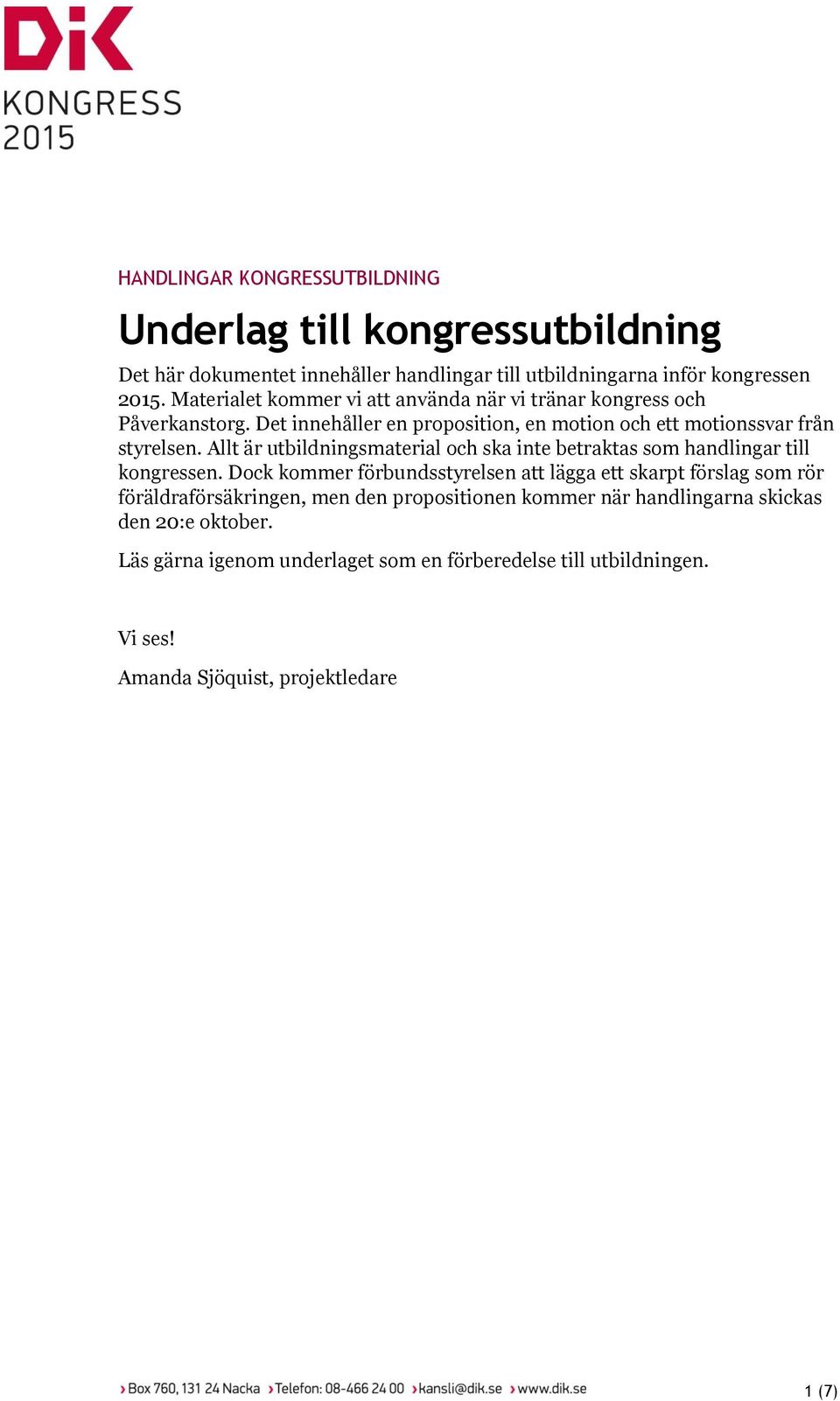 Allt är utbildningsmaterial och ska inte betraktas som handlingar till kongressen.