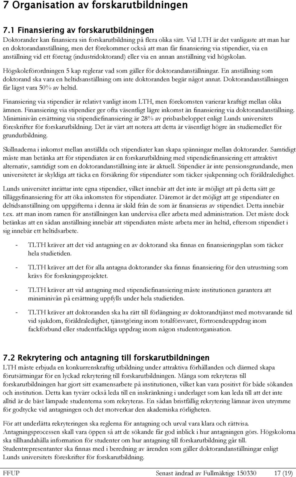 annan anställning vid högskolan. Högskoleförordningen 5 kap reglerar vad som gäller för doktorandanställningar.