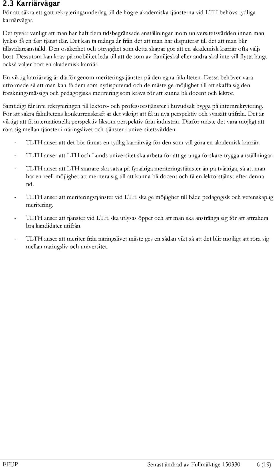 Det kan ta många år från det att man har disputerat till det att man blir tillsvidareanställd. Den osäkerhet och otrygghet som detta skapar gör att en akademisk karriär ofta väljs bort.