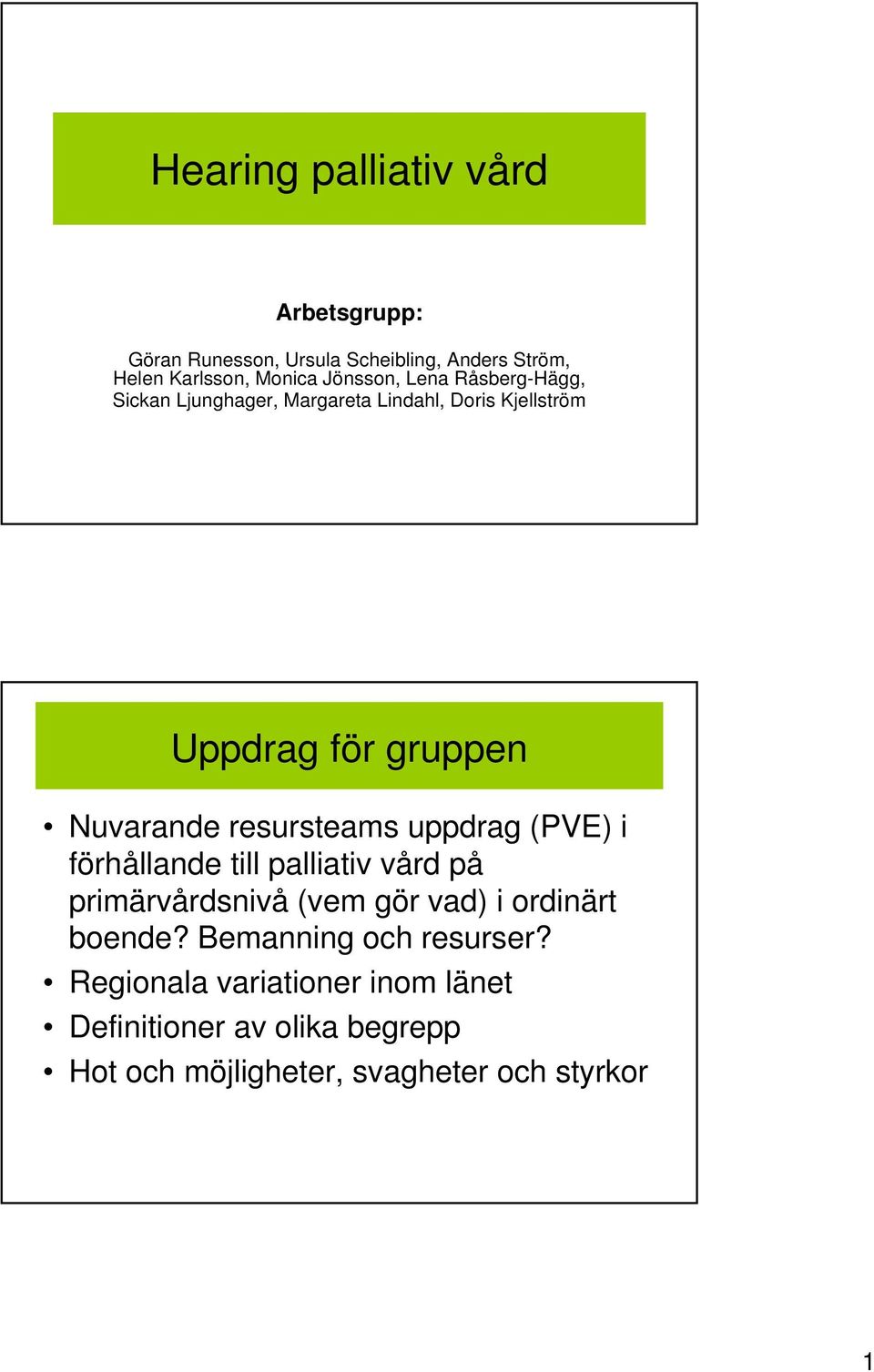 resursteams uppdrag (PVE) i förhållande till palliativ vård på primärvårdsnivå (vem gör vad) i ordinärt boende?