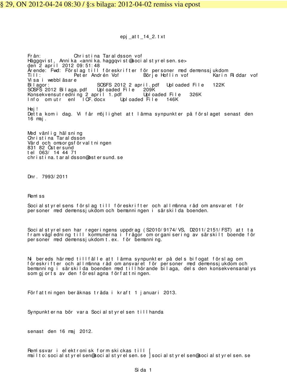 april.pdf Uploaded File 122K SOSFS 2012 Bilaga.pdf Uploaded File 209K Konsekvensutredning 2 april 1.pdf Uploaded File 326K Info om utr enl ICF.docx Uploaded File 146K Hej! Detta kom i dag.