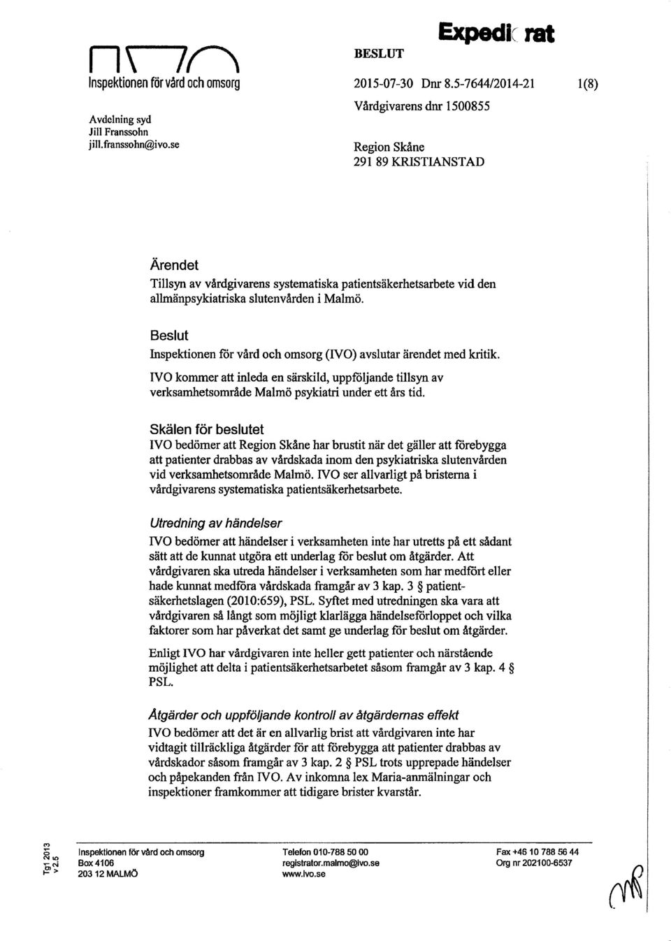 Beslut Inspektionen för värd och omsorg (IVO) avslutar ärendet med kritik. IVO kommer att inleda en särskild, uppföljande tillsyn av verksamhetsområde Malmö psykiatri under ett års tid.