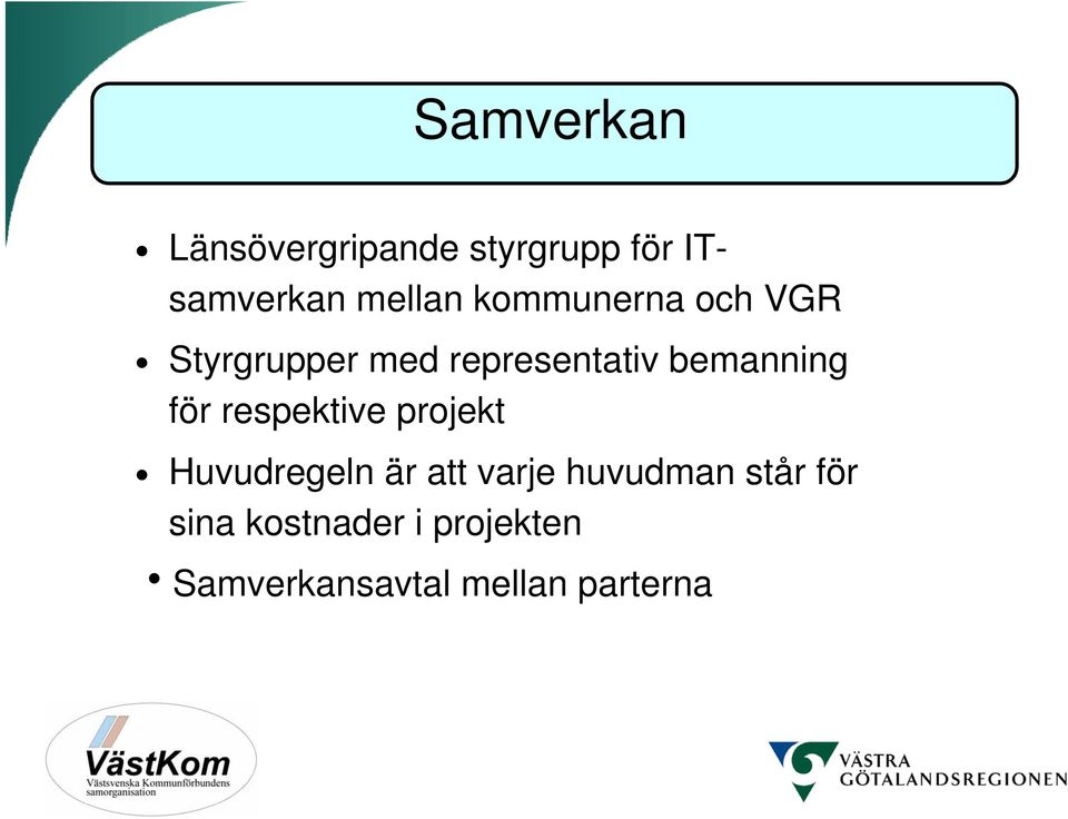 för respektive projekt Huvudregeln är att varje huvudman