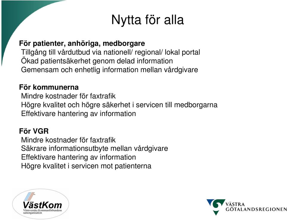 faxtrafik Högre kvalitet och högre säkerhet i servicen till medborgarna Effektivare hantering av information För VGR Mindre