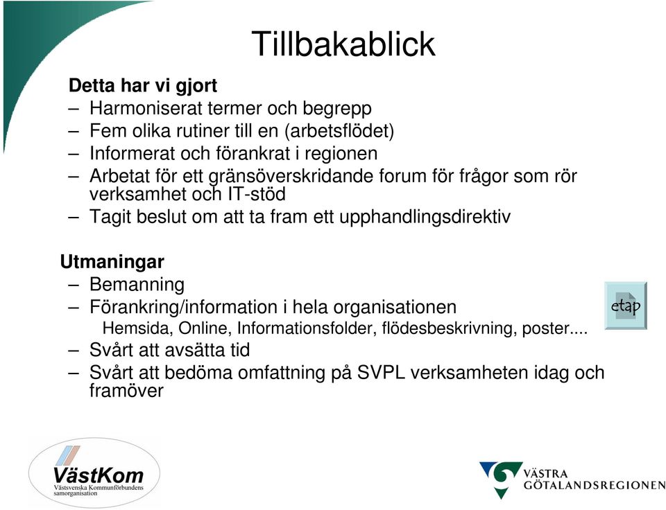 ta fram ett upphandlingsdirektiv Utmaningar Bemanning Förankring/information i hela organisationen Hemsida, Online,