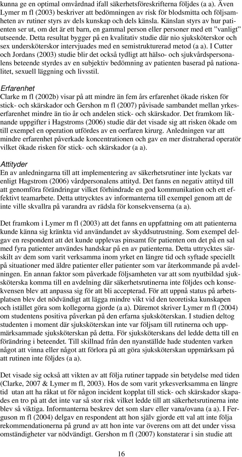 Känslan styrs av hur patienten ser ut, om det är ett barn, en gammal person eller personer med ett vanligt utseende.