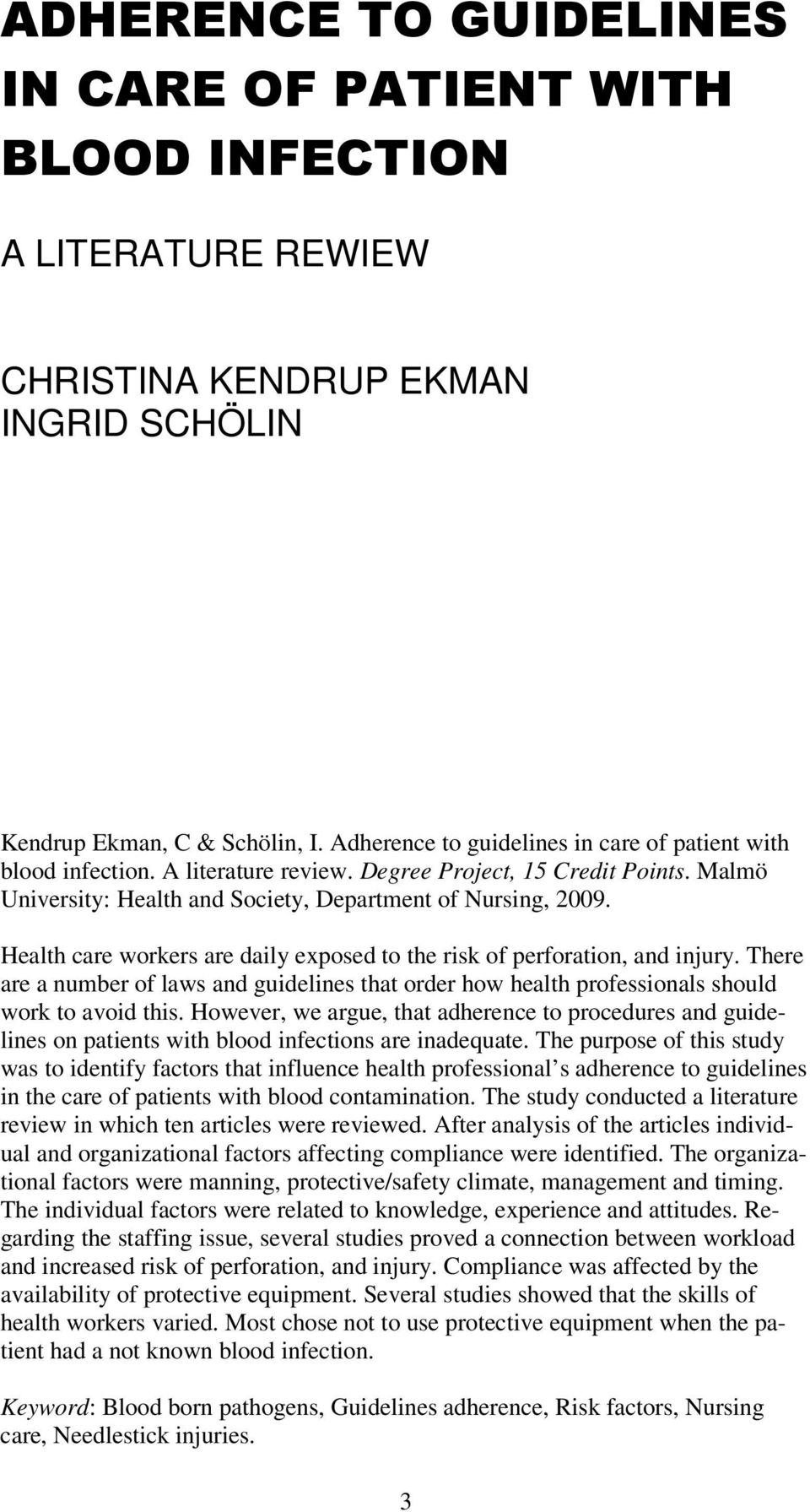 Health care workers are daily exposed to the risk of perforation, and injury. There are a number of laws and guidelines that order how health professionals should work to avoid this.