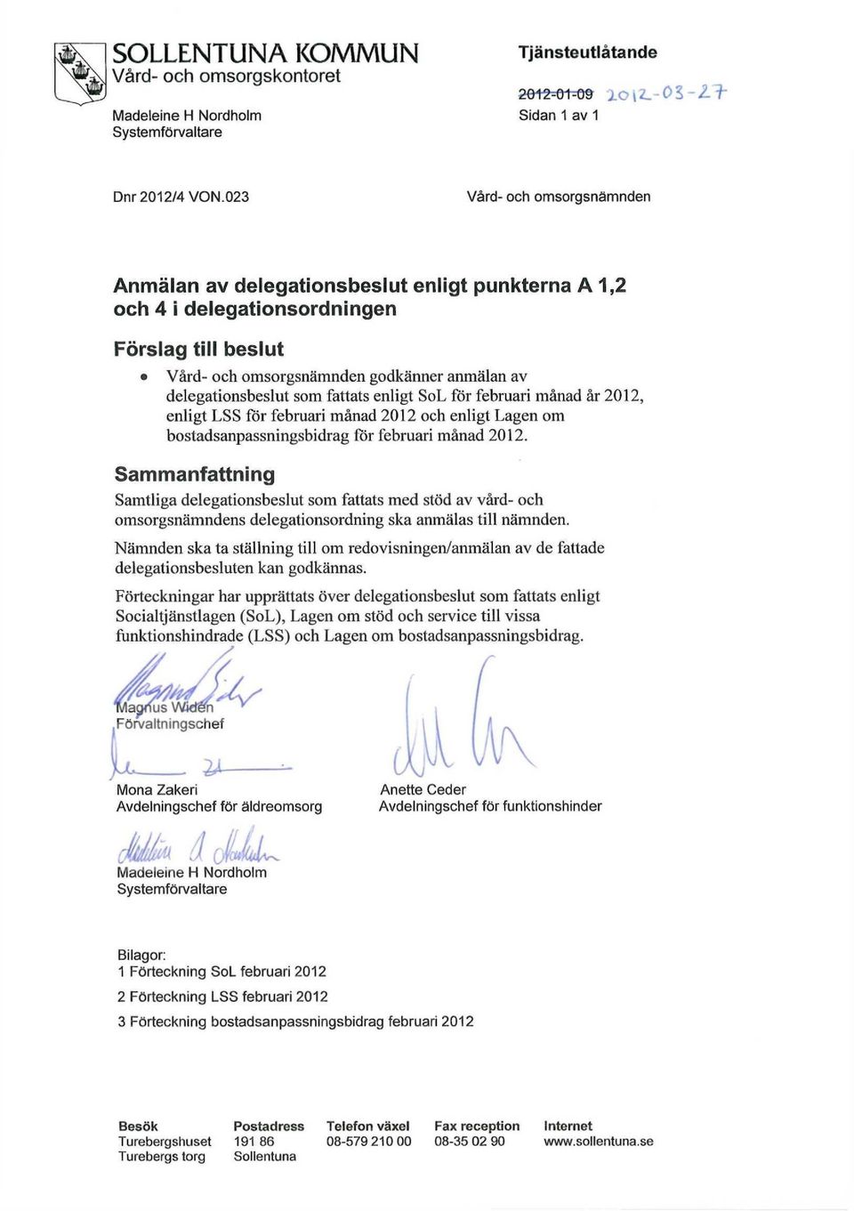 fattats enligt SoL för februari månad år 2012, enligt LSS för februari månad 2012 och enligt Lagen om bostadsanpassningsbidrag för februari månad 2012.