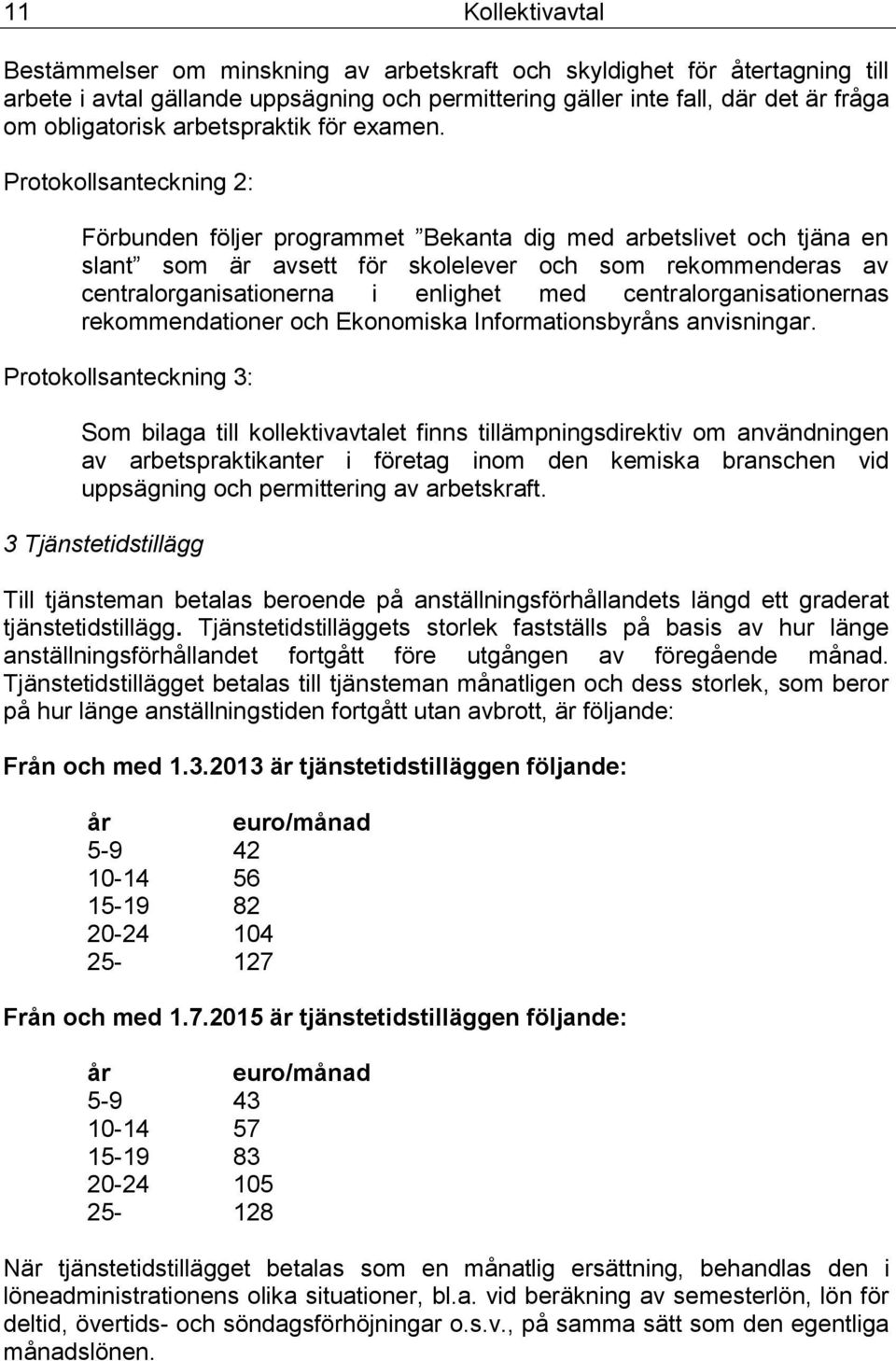 Protokollsanteckning 2: Förbunden följer programmet Bekanta dig med arbetslivet och tjäna en slant som är avsett för skolelever och som rekommenderas av centralorganisationerna i enlighet med