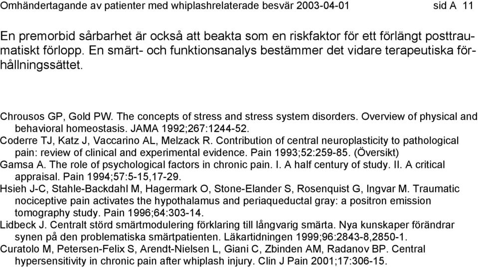 Overview of physical and behavioral homeostasis. JAMA 1992;267:1244-52. Coderre TJ, Katz J, Vaccarino AL, Melzack R.