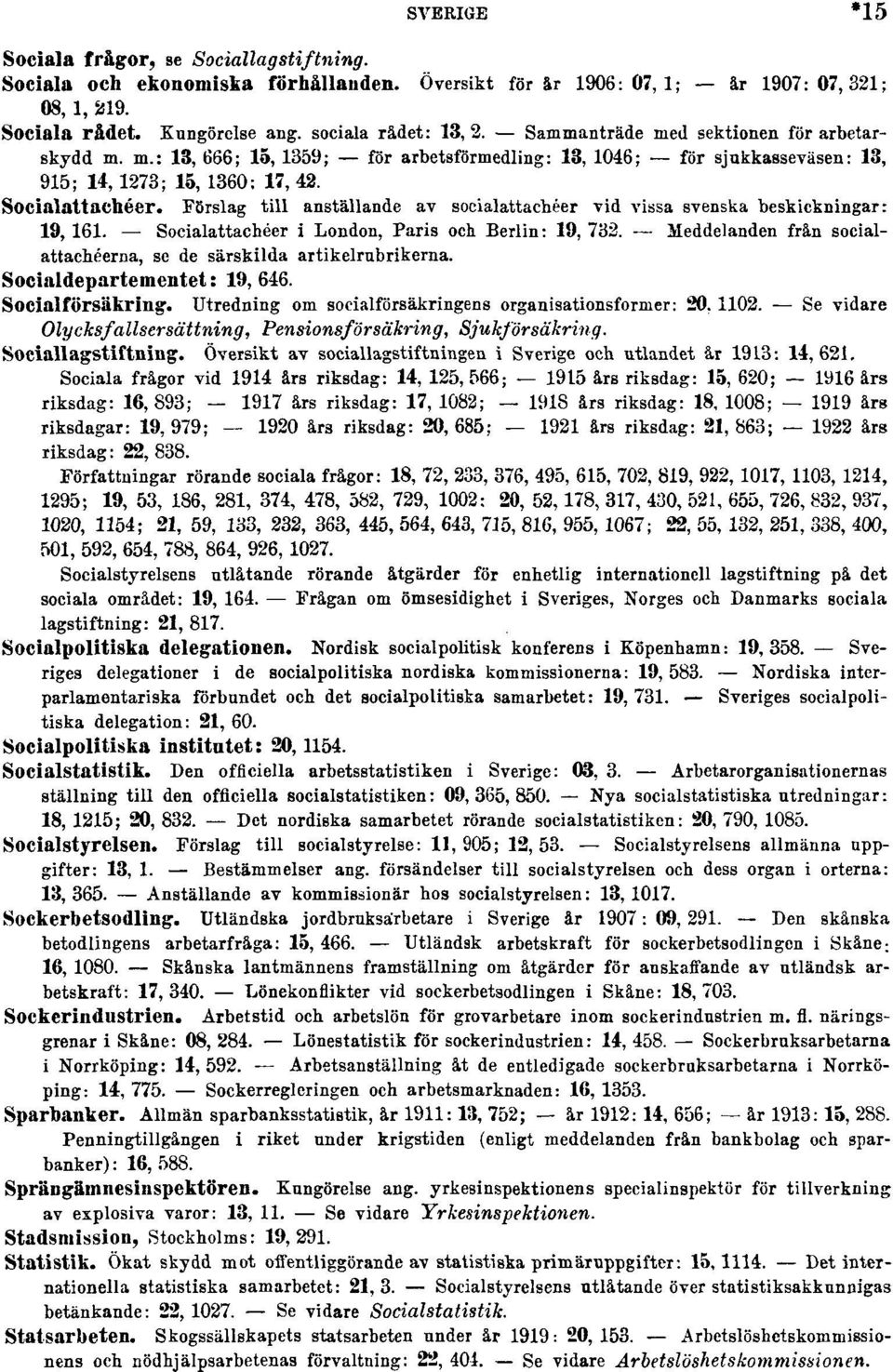 Förslag till anställande av socialattachéer vid vissa svenska beskickningar: 19, 161. Socialattachéer i London, Paris och Berlin: 19, 732.