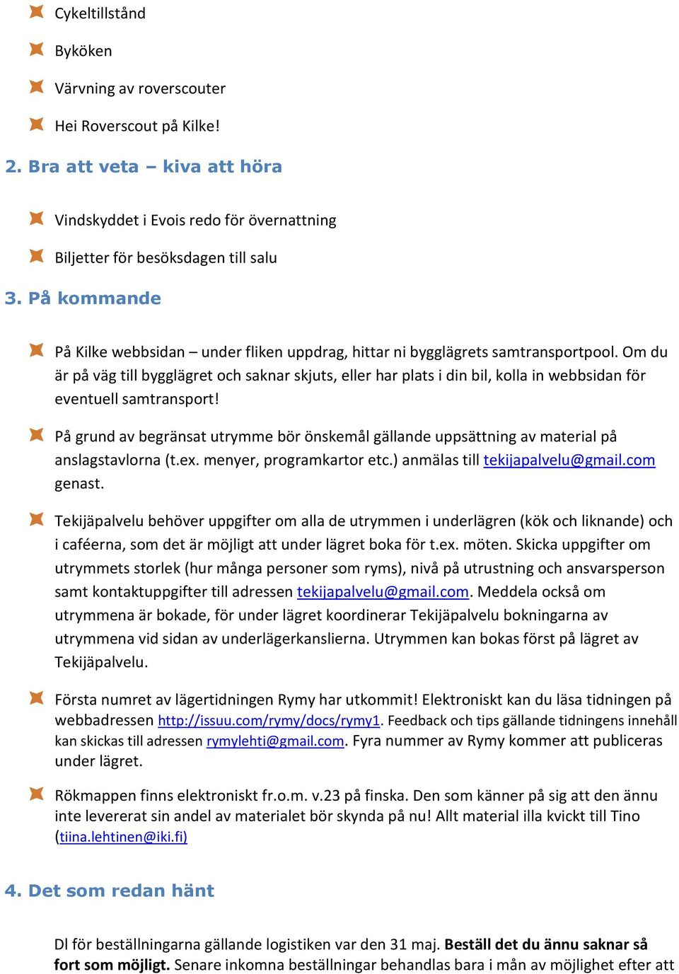 Om du är på väg till bygglägret och saknar skjuts, eller har plats i din bil, kolla in webbsidan för eventuell samtransport!