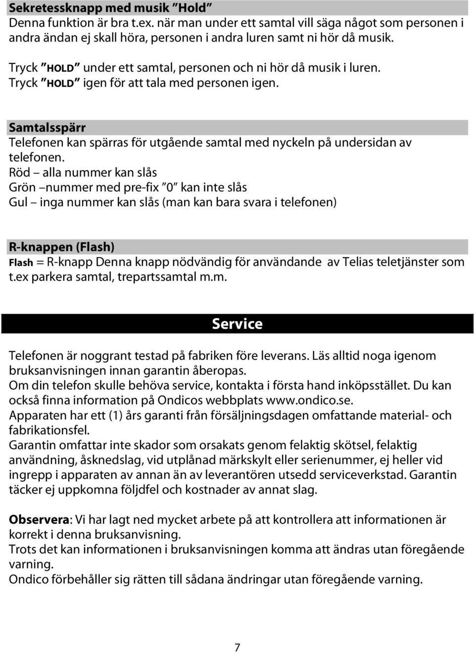 Samtalsspärr Telefonen kan spärras för utgående samtal med nyckeln på undersidan av telefonen.