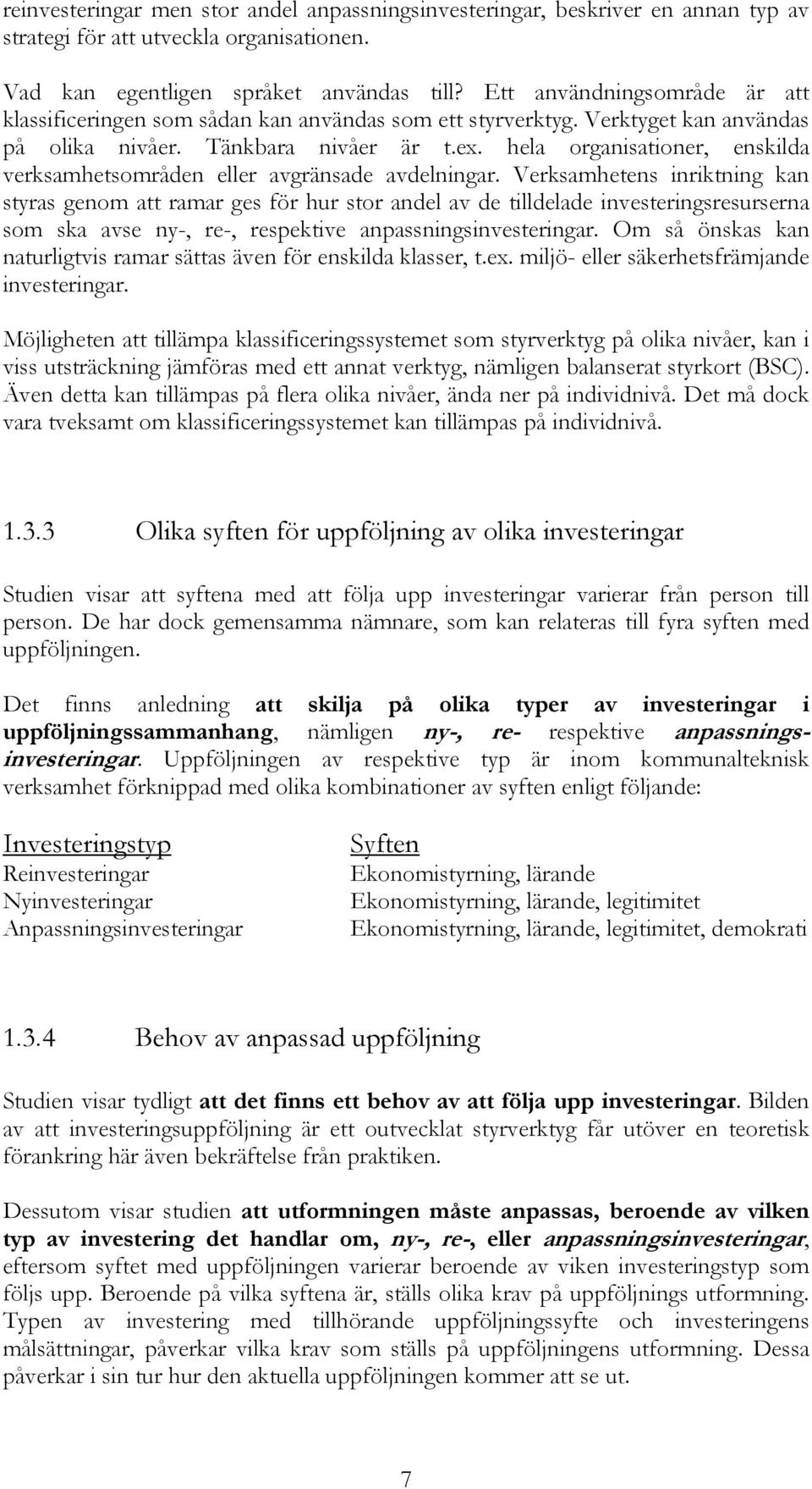 hela organisationer, enskilda verksamhetsområden eller avgränsade avdelningar.