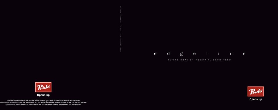 Fax 0512-200 30. www.prido.se Regionkontor Stockholm: Prido AB. Rallarvägen 37. 184 40 SE-Åkersberga. Telefon 08-406 00 91.
