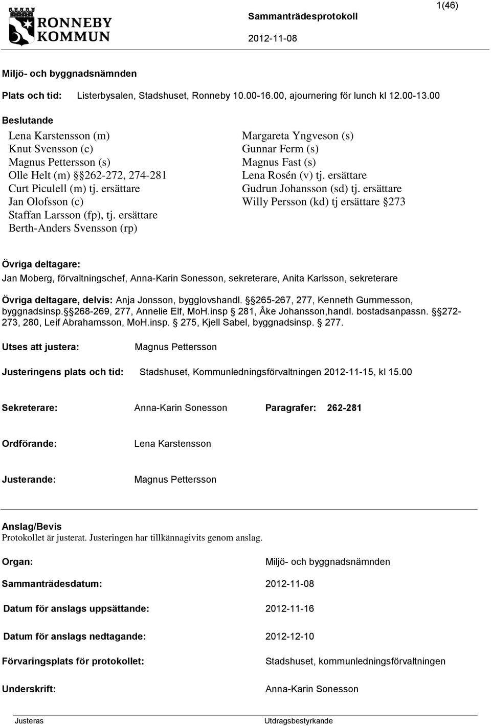 ersättare Curt Piculell (m) tj. ersättare Gudrun Johansson (sd) tj. ersättare Jan Olofsson (c) Willy Persson (kd) tj ersättare 273 Staffan Larsson (fp), tj.